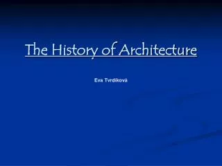 The History of Architecture Eva Tvrdíková