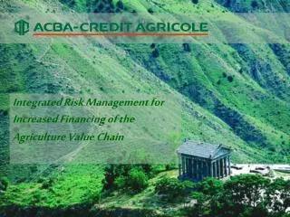 Integrated Risk Management for Increased Financing of the Agriculture Value Chain