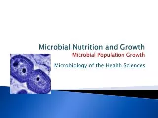Microbial Nutrition and Growth Microbial Population Growth