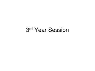 3 rd Year Session