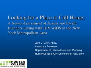 Looking for a Place to Call Home: A Needs Assessment of Asians and Pacific Islanders Living with HIV/AIDS in the New Yor