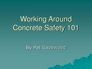Working Around Concrete Safety 101