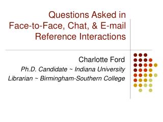 Questions Asked in Face-to-Face, Chat, &amp; E-mail Reference Interactions