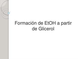 Formación de EtOH a partir de Glicerol