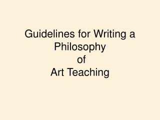 Guidelines for Writing a Philosophy of Art Teaching
