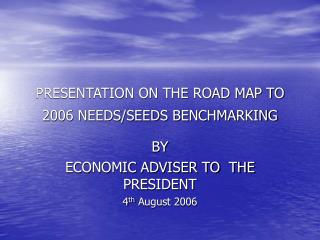 PRESENTATION ON THE ROAD MAP TO 2006 NEEDS/SEEDS BENCHMARKING