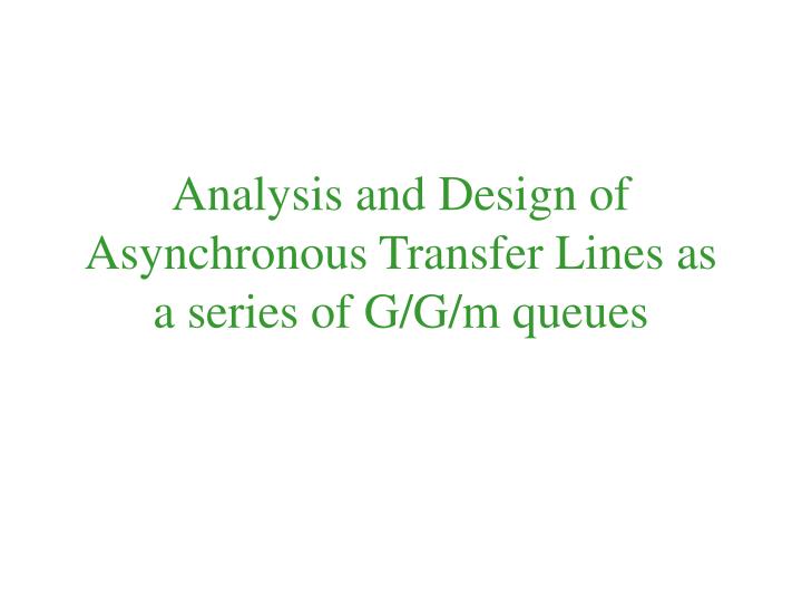 analysis and design of asynchronous transfer lines as a series of g g m queues