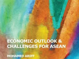 Economic outlook &amp; challenges for asean MOHAMED ARIFF