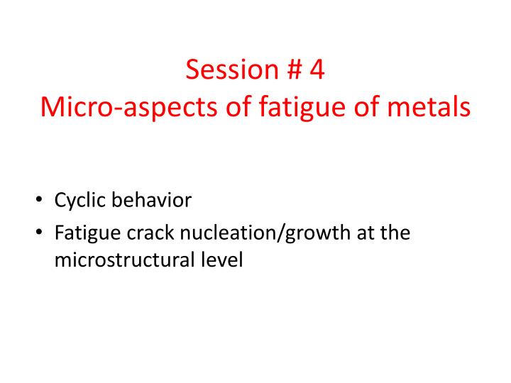 session 4 micro aspects of fatigue of metals