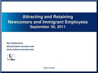 Attracting and Retaining Newcomers and Immigrant Employees September 30, 2011