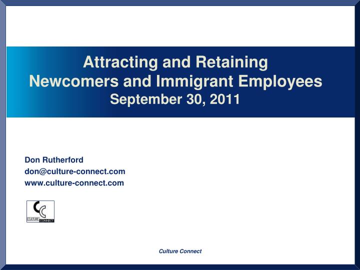 attracting and retaining newcomers and immigrant employees september 30 2011