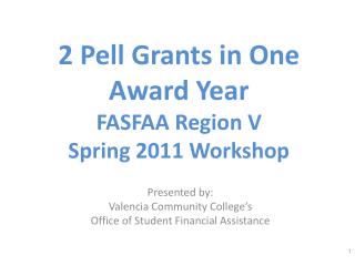 2 Pell Grants in One Award Year FASFAA Region V Spring 2011 Workshop