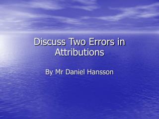 Discuss Two Errors in Attributions