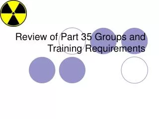 Review of Part 35 Groups and Training Requirements
