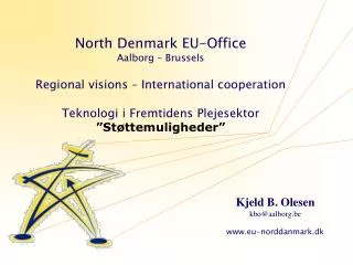 North Denmark EU-Office Aalborg – Brussels Regional visions – International cooperation Teknologi i Fremtidens Plejesekt