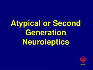 Atypical or Second Generation Neuroleptics