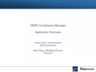 NERC Compliance Manager Application Overview Andre Chon, Vice President AUS Consultants Steve Rossi, Managing Director F