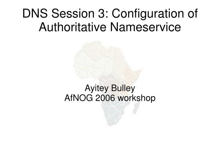 ayitey bulley afnog 2006 workshop