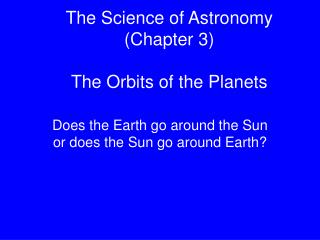 The Science of Astronomy (Chapter 3) The Orbits of the Planets