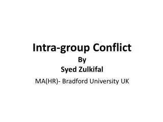 Intra-group Conflict By Syed Zulkifal MA(HR)- Bradford University UK
