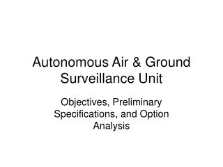 Autonomous Air &amp; Ground Surveillance Unit