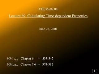 CHEM699.08 Lecture #9 Calculating Time-dependent Properties June 28, 2001 MM 1 st Ed. Chapter 6 -- 333-342 MM