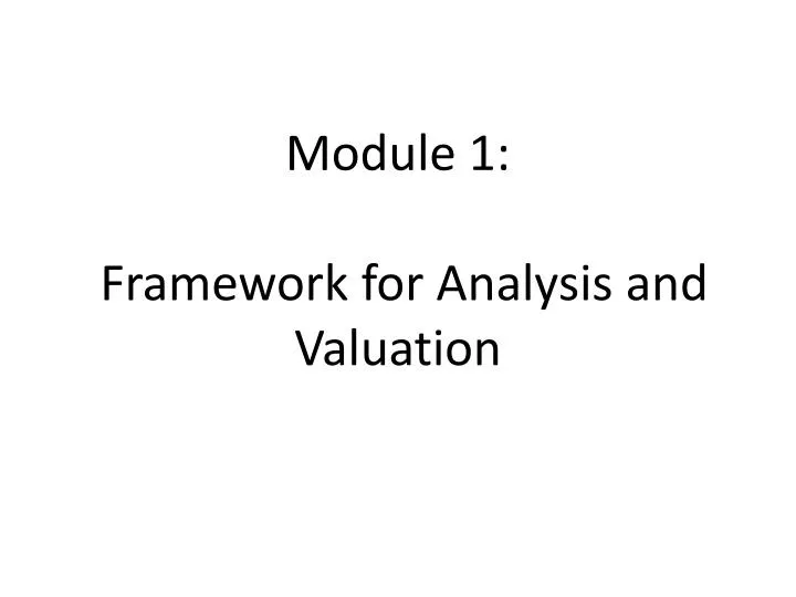 module 1 framework for analysis and valuation