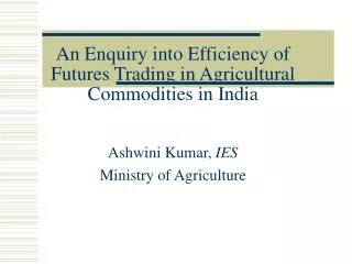 An Enquiry into Efficiency of Futures Trading in Agricultural Commodities in India