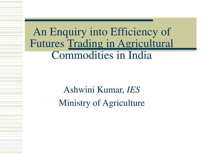 an enquiry into efficiency of futures trading in agricultural commodities in india