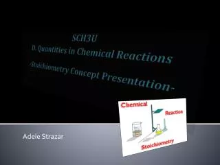 SCH3U D. Quantities in Chemical Reactions -Stoichiometry Concept Presentation-