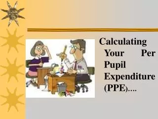 Calculating Your Per Pupil Expenditure (PPE )….