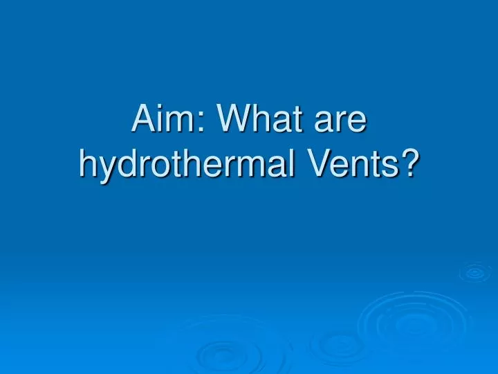 aim what are hydrothermal vents