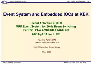 Kazuro Furukawa &lt; kazuro . Furukawa @ kek . jp &gt; For KEKB and Linac Control Groups May.1.2009.