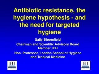 Antibiotic resistance, the hygiene hypothesis - and the need for targeted hygiene