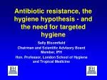 Antibiotic resistance, the hygiene hypothesis - and the need for targeted hygiene - slide 1