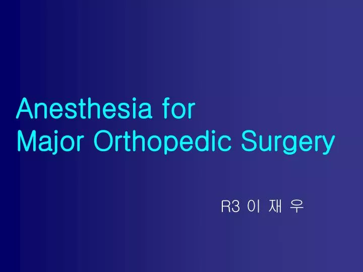 anesthesia for major orthopedic surgery