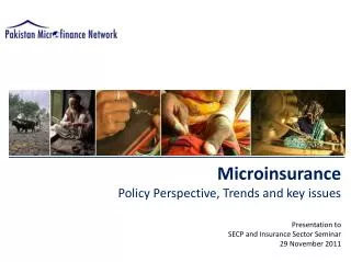 Microinsurance Policy Perspective, Trends and key issues Presentation to SECP and Insurance Sector Seminar 29 November