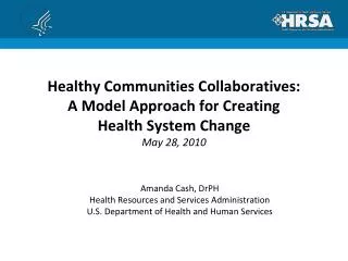 Healthy Communities Collaboratives: A Model Approach for Creating Health System Change May 28, 2010