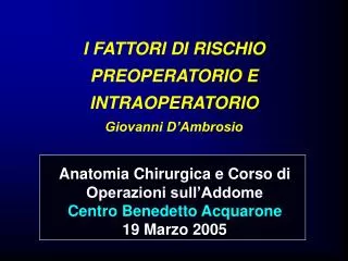 I FATTORI DI RISCHIO PREOPERATORIO E INTRAOPERATORIO Giovanni D’Ambrosio
