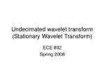 Undecimated wavelet transform (Stationary Wavelet Transform)
