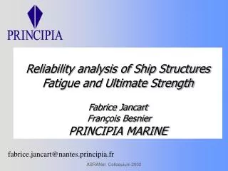 Reliability analysis of Ship Structures Fatigue and Ultimate Strength Fabrice Jancart François Besnier PRINCIPIA MARIN