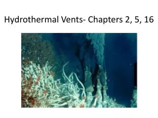 Hydrothermal Vents- Chapters 2, 5, 16