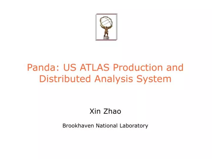 panda us atlas production and distributed analysis system xin zhao brookhaven national laboratory