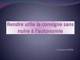 rendre utile la consigne sans nuire l autonomie