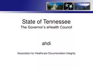 State of Tennessee The Governor’s eHealth Council ahdi Association for Healthcare Documentation Integrity