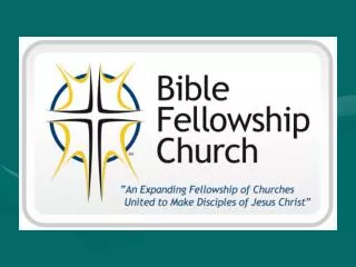 THE BIBLE FELLOWSHIP CHURCH MISSIONARY CHURCH PLANTING TEAM for more info www.churchplantingbfc.org