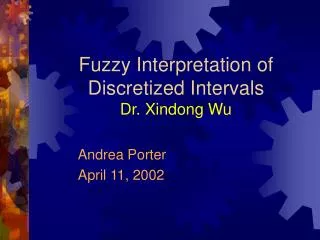 Fuzzy Interpretation of Discretized Intervals Dr. Xindong Wu