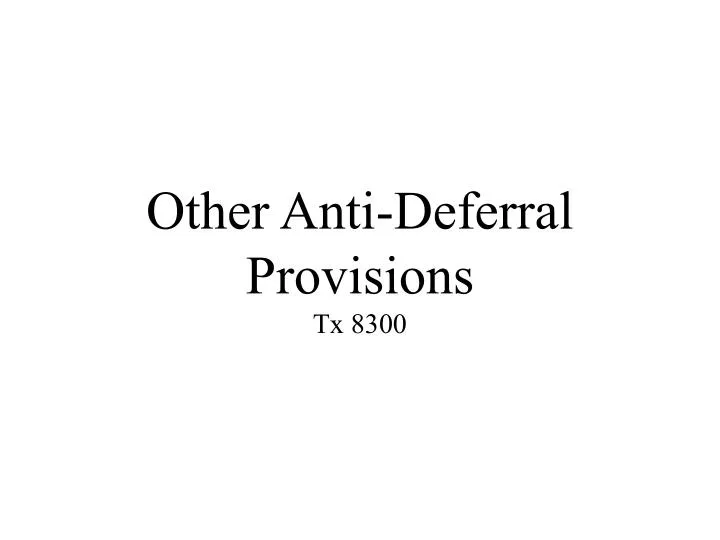 other anti deferral provisions tx 8300