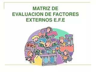 MATRIZ DE EVALUACION DE FACTORES EXTERNOS E.F.E