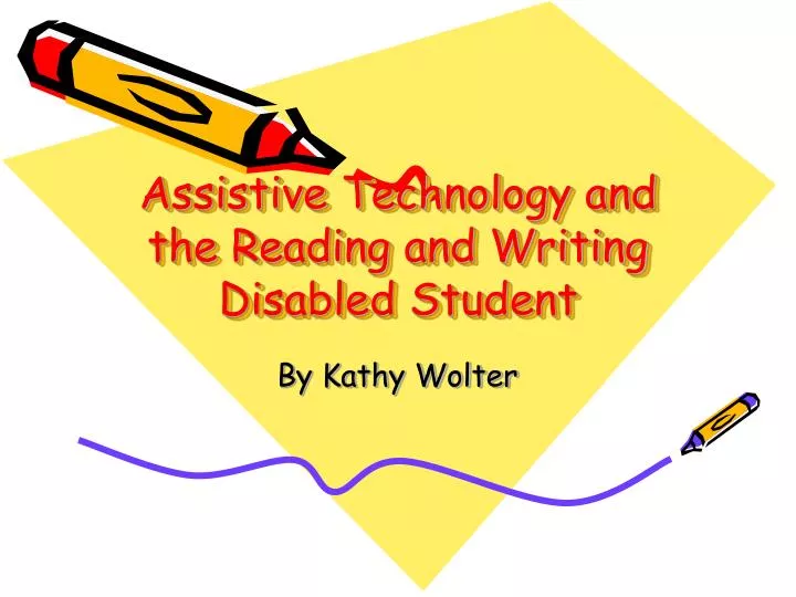 assistive technology and the reading and writing disabled student